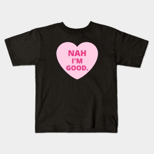 Funny Anti Valentine's Day - Nah I'm Good Kids T-Shirt